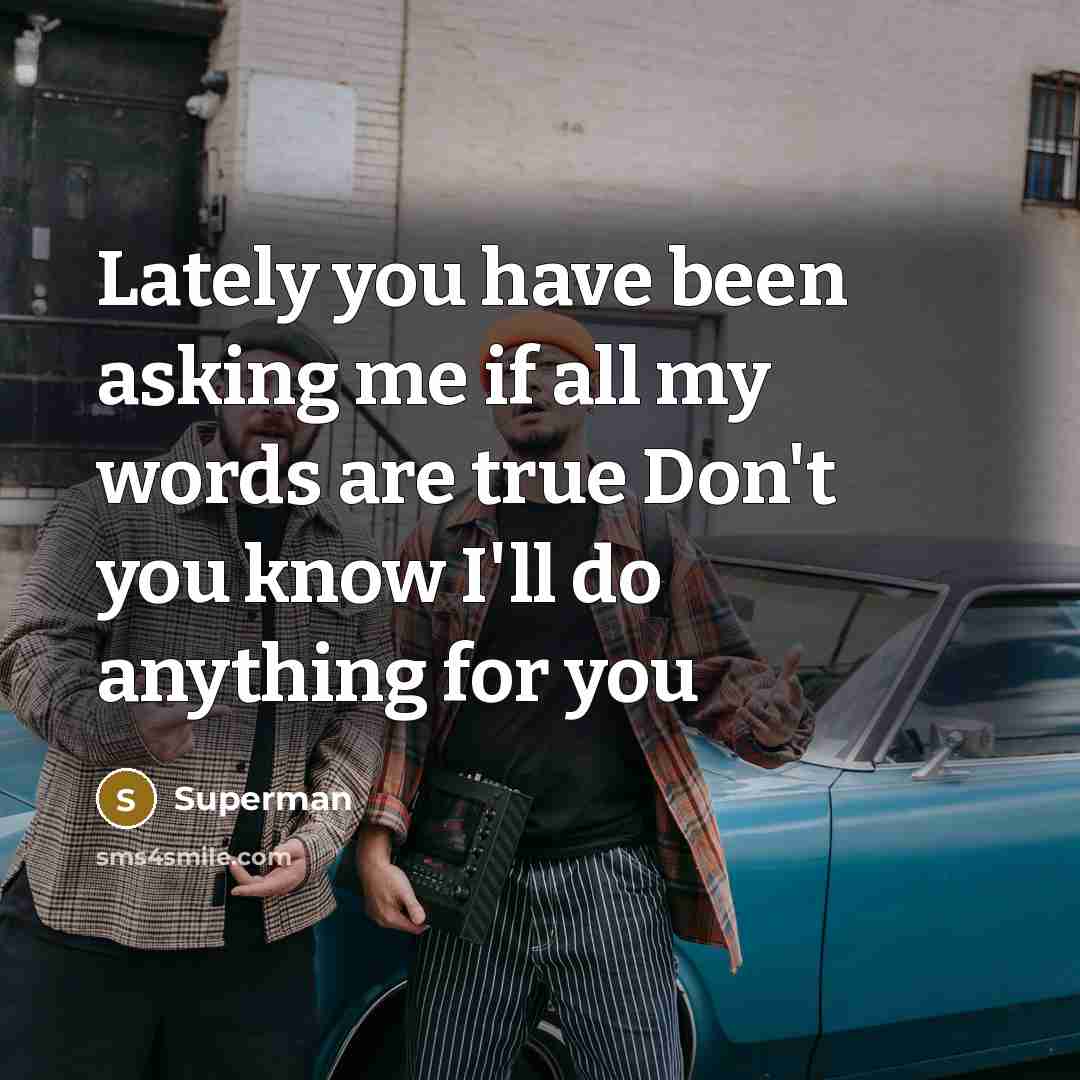 “Lately you have been asking me if all my words…” quote by Superman
