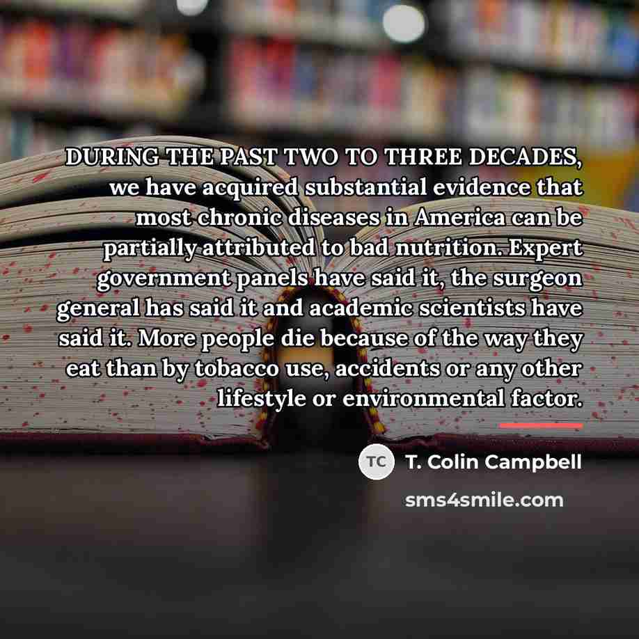 “DURING THE PAST TWO TO THREE DECADES, we have acquired…” quote by T. Colin Campbell