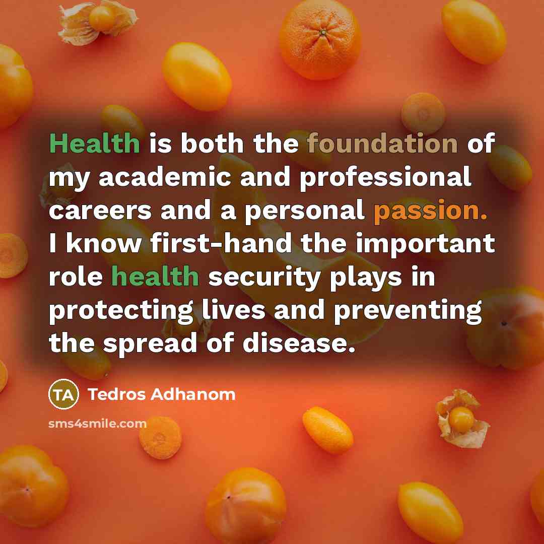“Health is both the foundation of my academic and professional…” quote by Tedros Adhanom