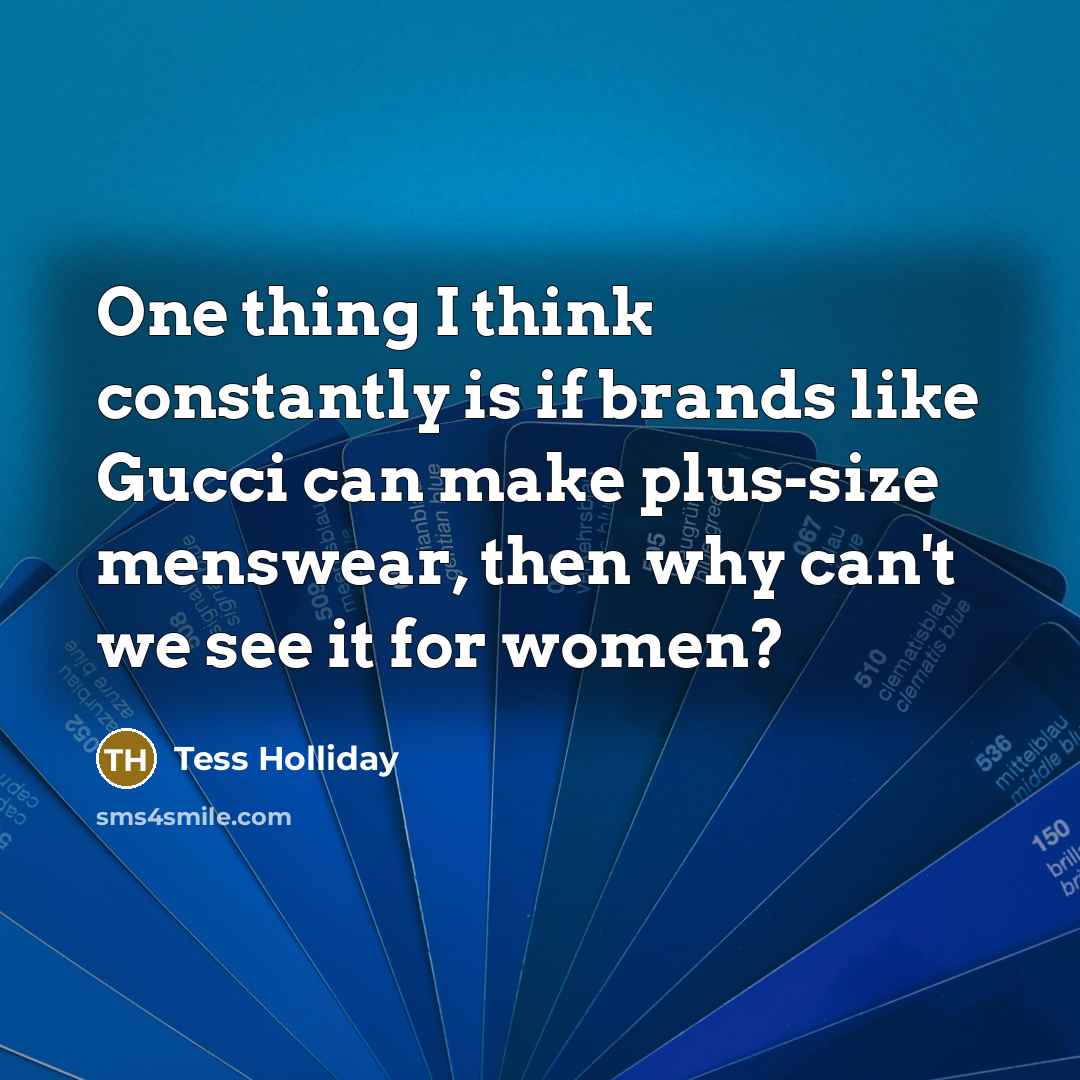 “One thing I think constantly is if brands like Gucci…” quote by Tess Holliday