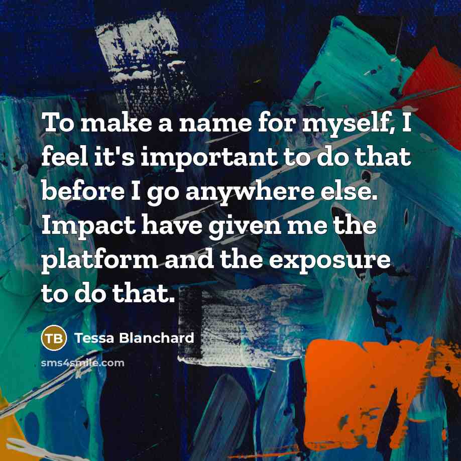 “To make a name for myself, I feel it's important…” quote by Tessa Blanchard
