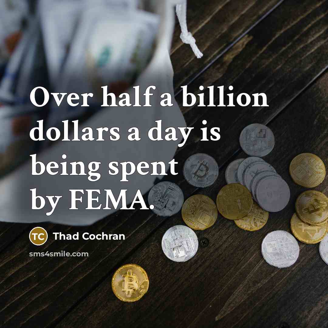 “Over half a billion dollars a day is being spent…” quote by Thad Cochran