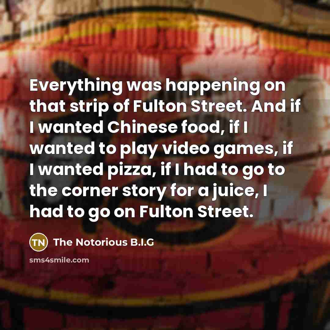 “Everything was happening on that strip of Fulton Street. And…” quote by The Notorious B.I.G