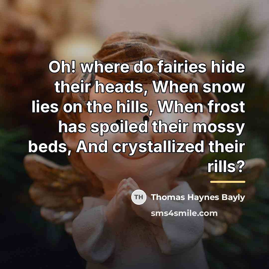 “Oh! where do fairies hide their heads, When snow lies…” quote by Thomas Haynes Bayly