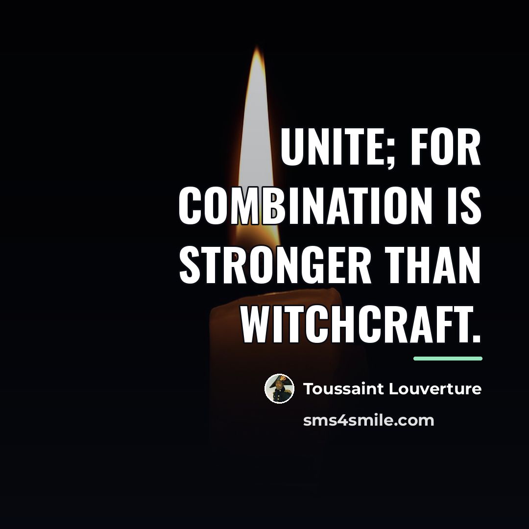 “Unite; for combination is stronger than witchcraft.…” quote by Toussaint Louverture