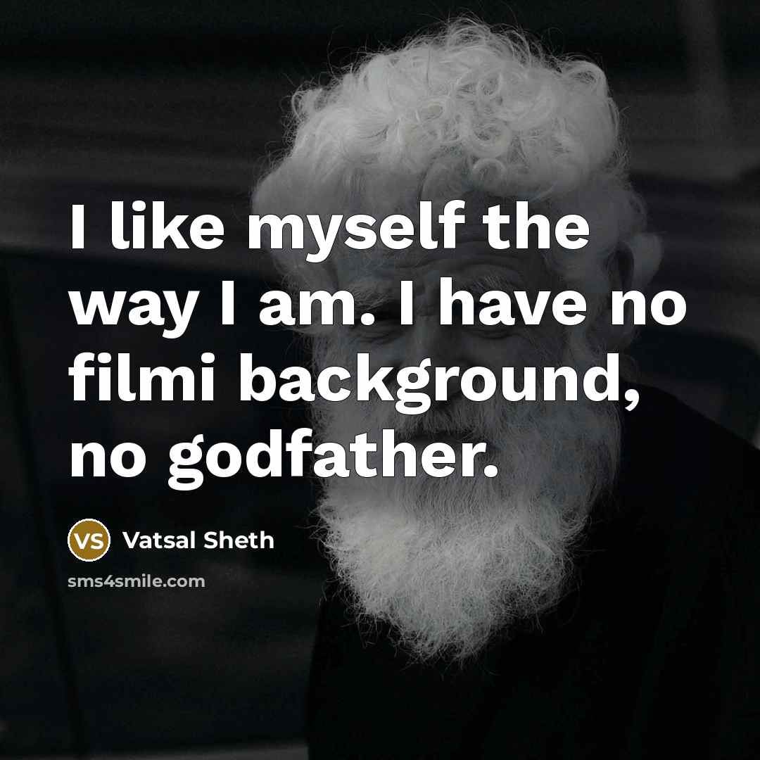“I like myself the way I am. I have no…” quote by Vatsal Sheth