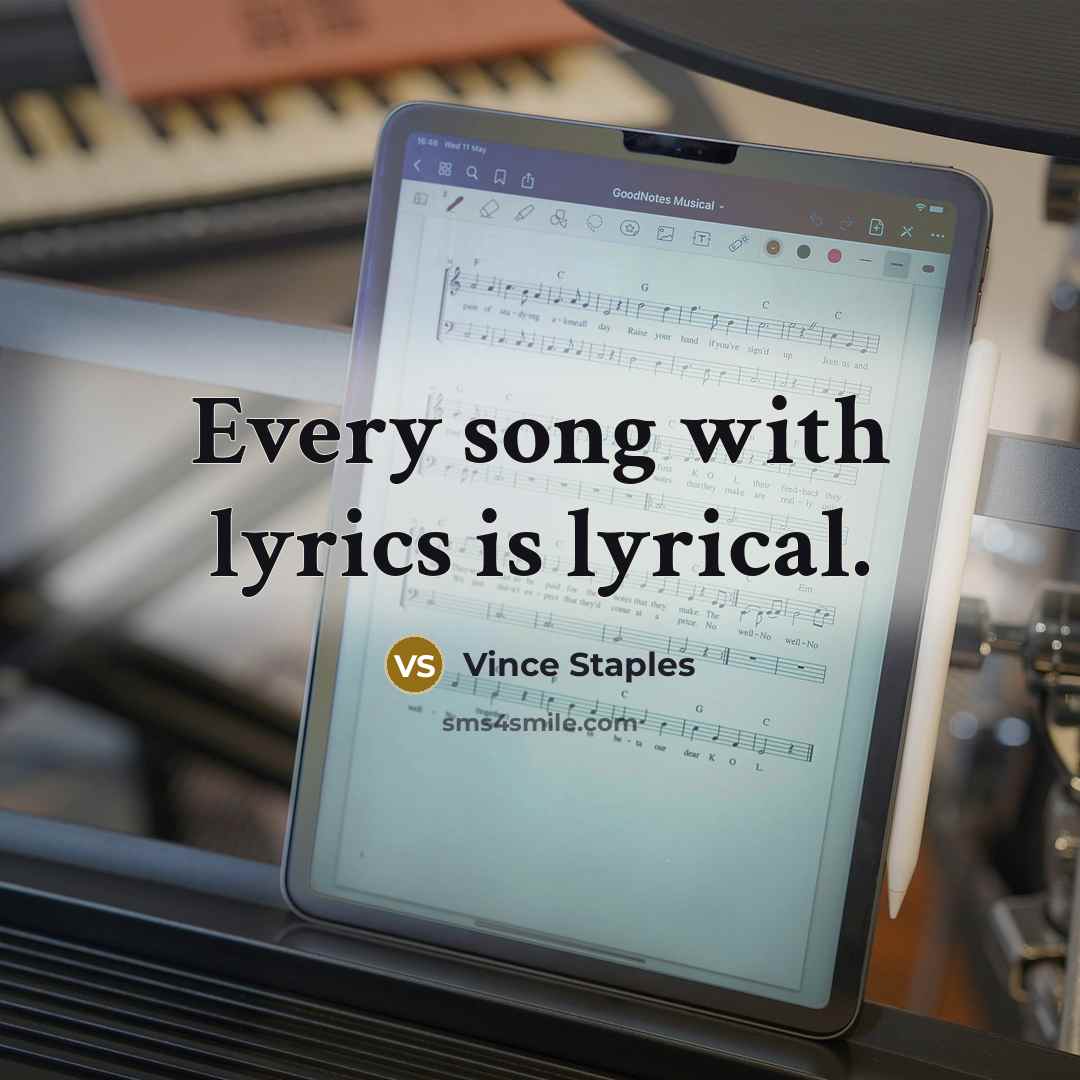 “Every song with lyrics is lyrical.…” quote by Vince Staples