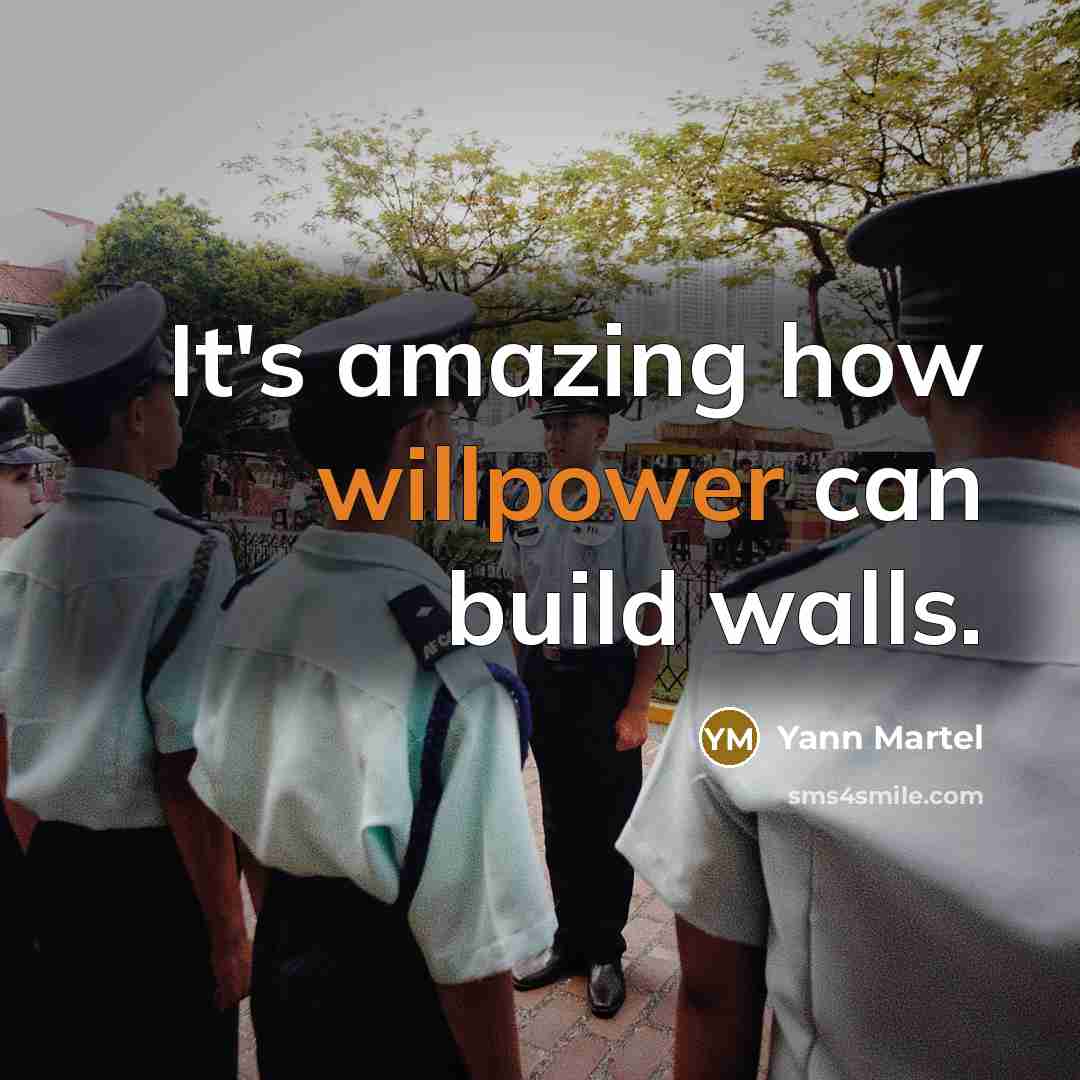 “It's amazing how willpower can build walls.” quote by Yann Martel