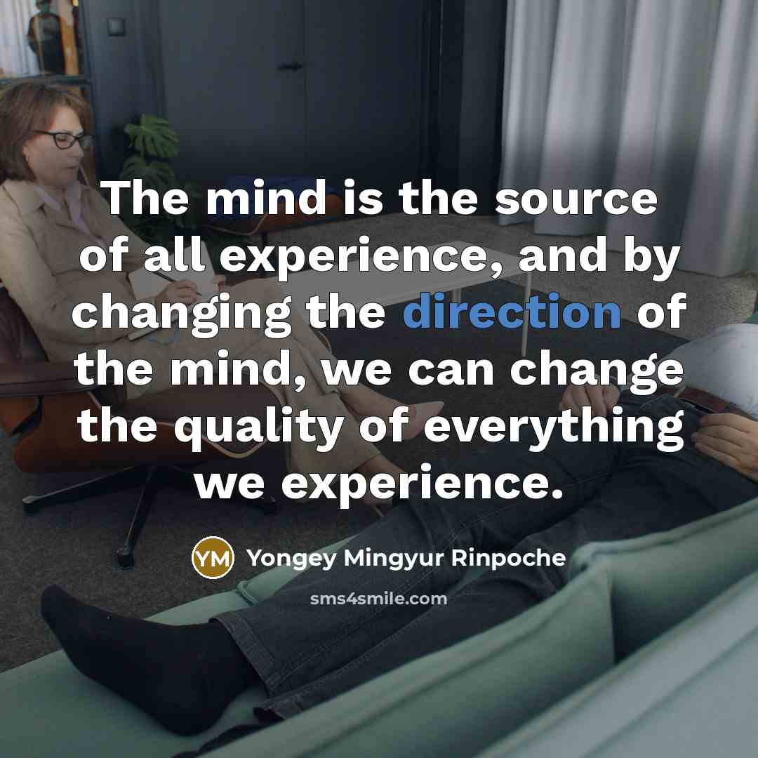 “The mind is the source of all experience, and by…” quote by Yongey Mingyur Rinpoche