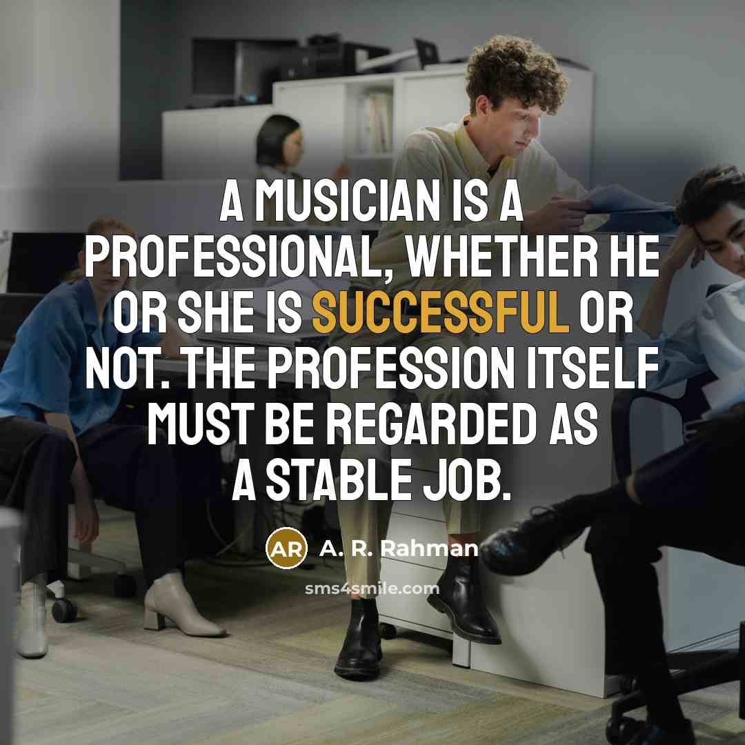“A musician is a professional, whether he or she is…” quote by A. R. Rahman