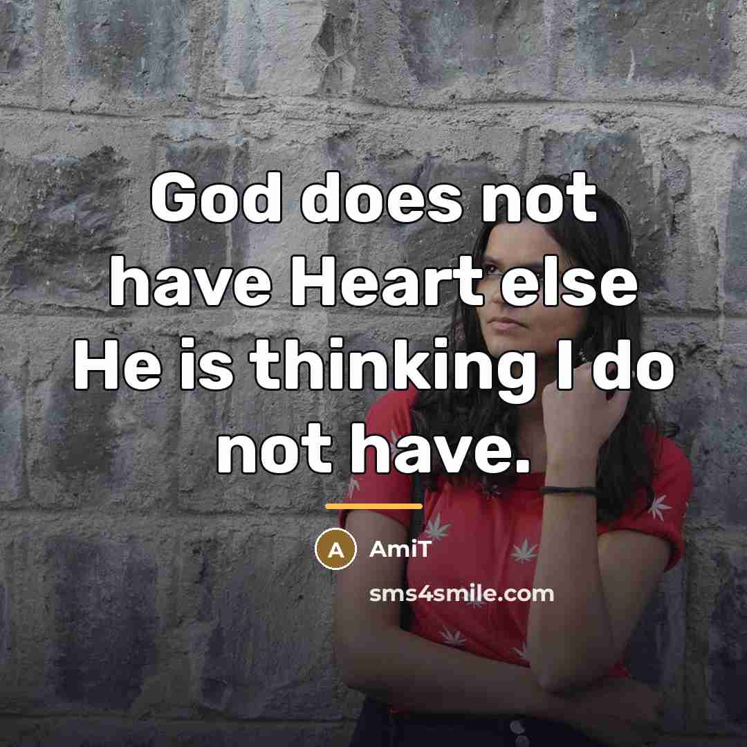 “God does not have Heart else He is thinking I…” quote by Amit