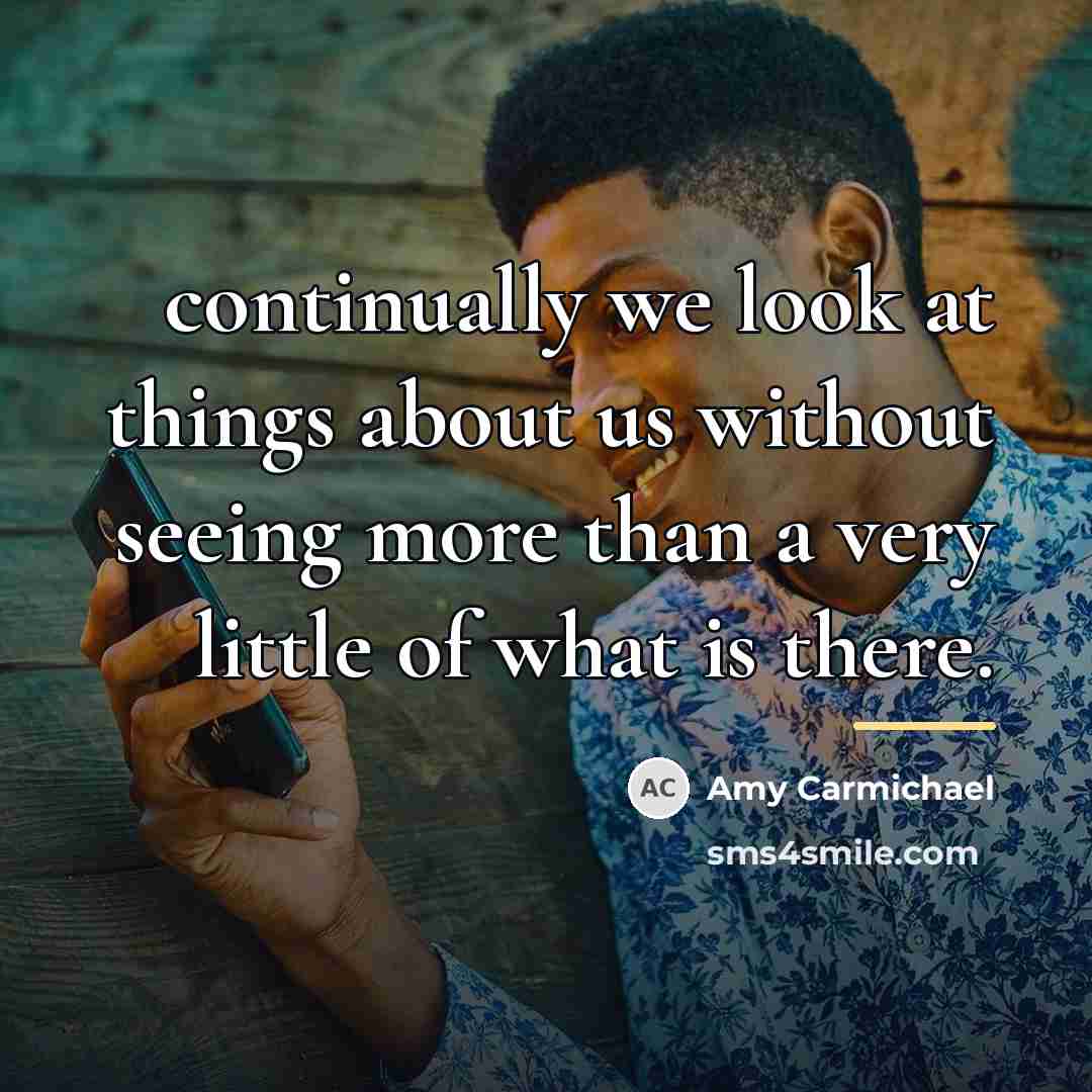 “continually we look at things about us without seeing more…” quote by Amy Carmichael