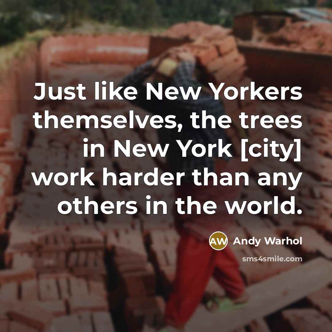 “Just like New Yorkers themselves, the trees in New York…” quote by Andy Warhol