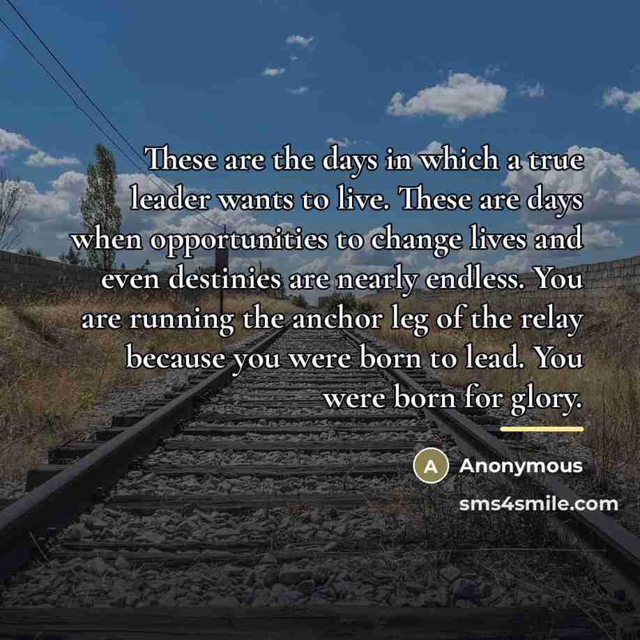 “These are the days in which a true leader wants…” quote by Anonymous