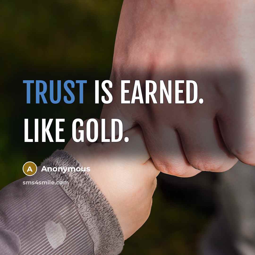 “Trust is earned. Like gold.” quote by Anonymous