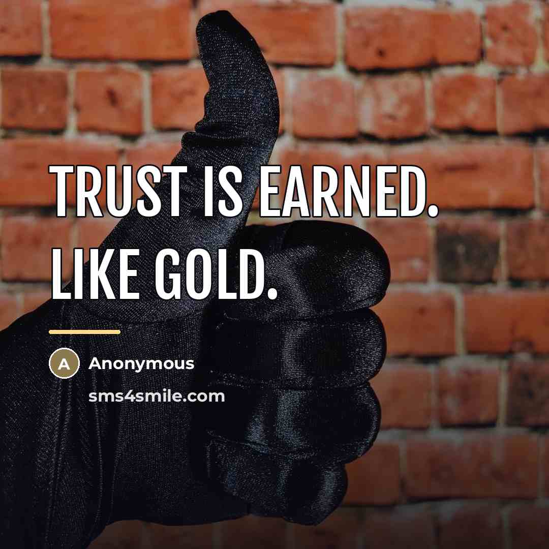 “Trust is earned. Like gold.…” quote by Anonymous