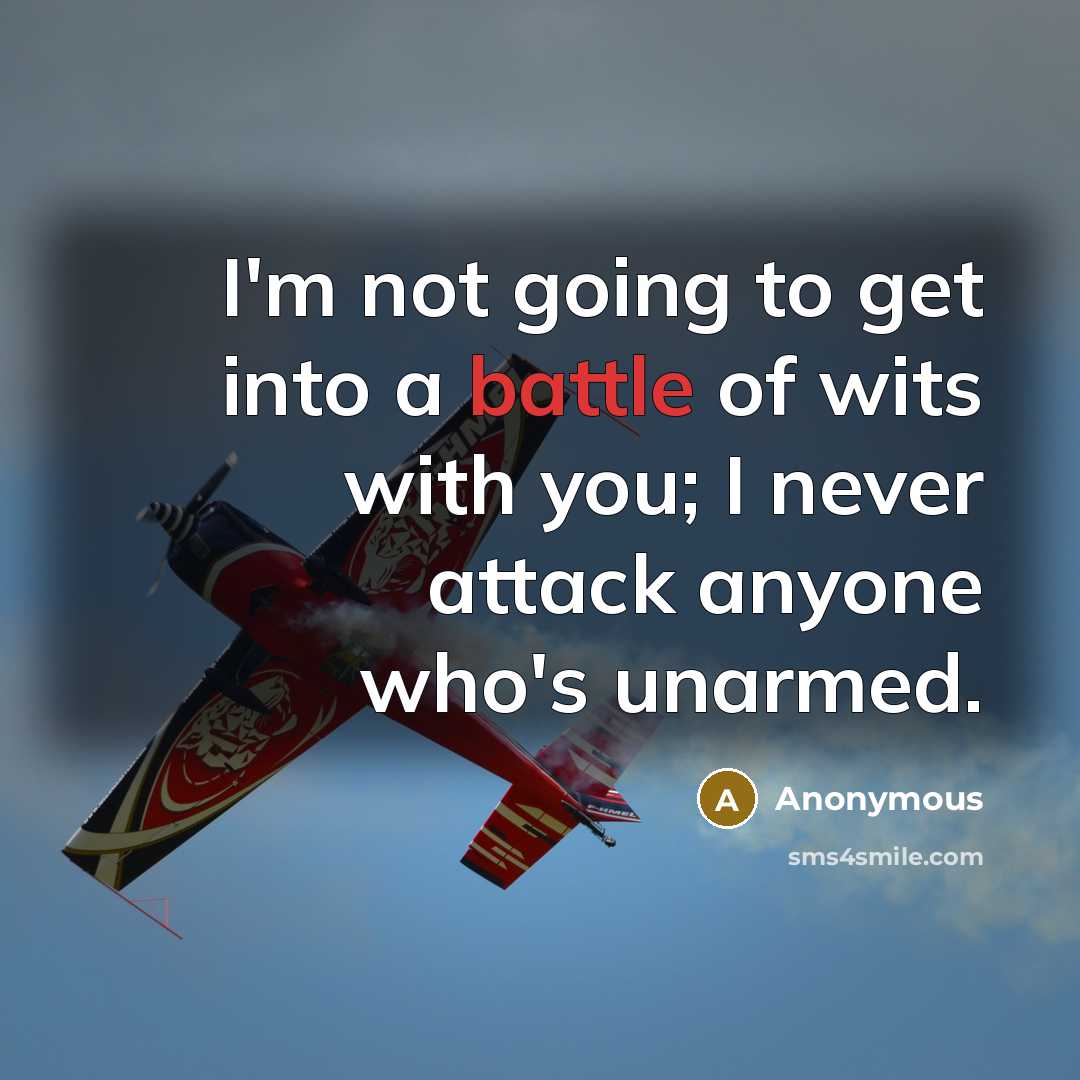 “I'm not going to get into a battle of wits…” quote by Anonymous