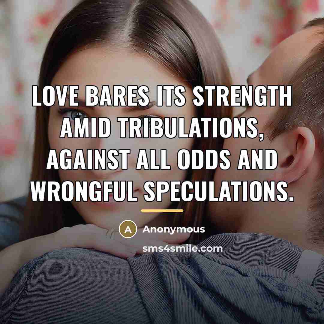 “Love bares its strength amid tribulations, against all odds and…” quote by Anonymous