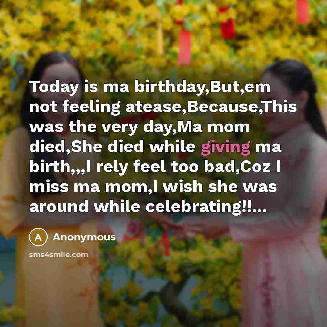 “Today is ma birthday,But,em not feeling atease,Because,This was the very…” quote by Anonymous