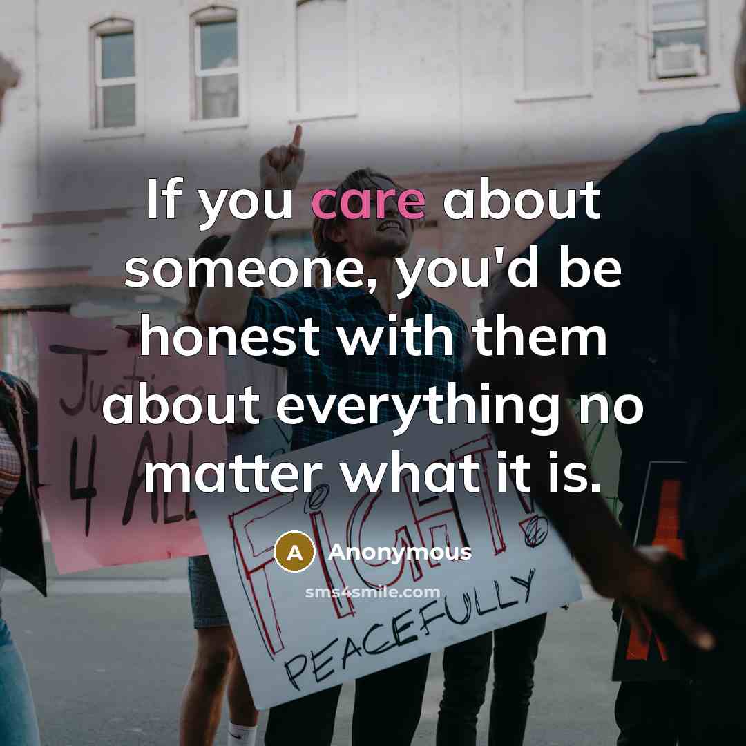 “If you care about someone, you'd be honest with them…” quote by Anonymous