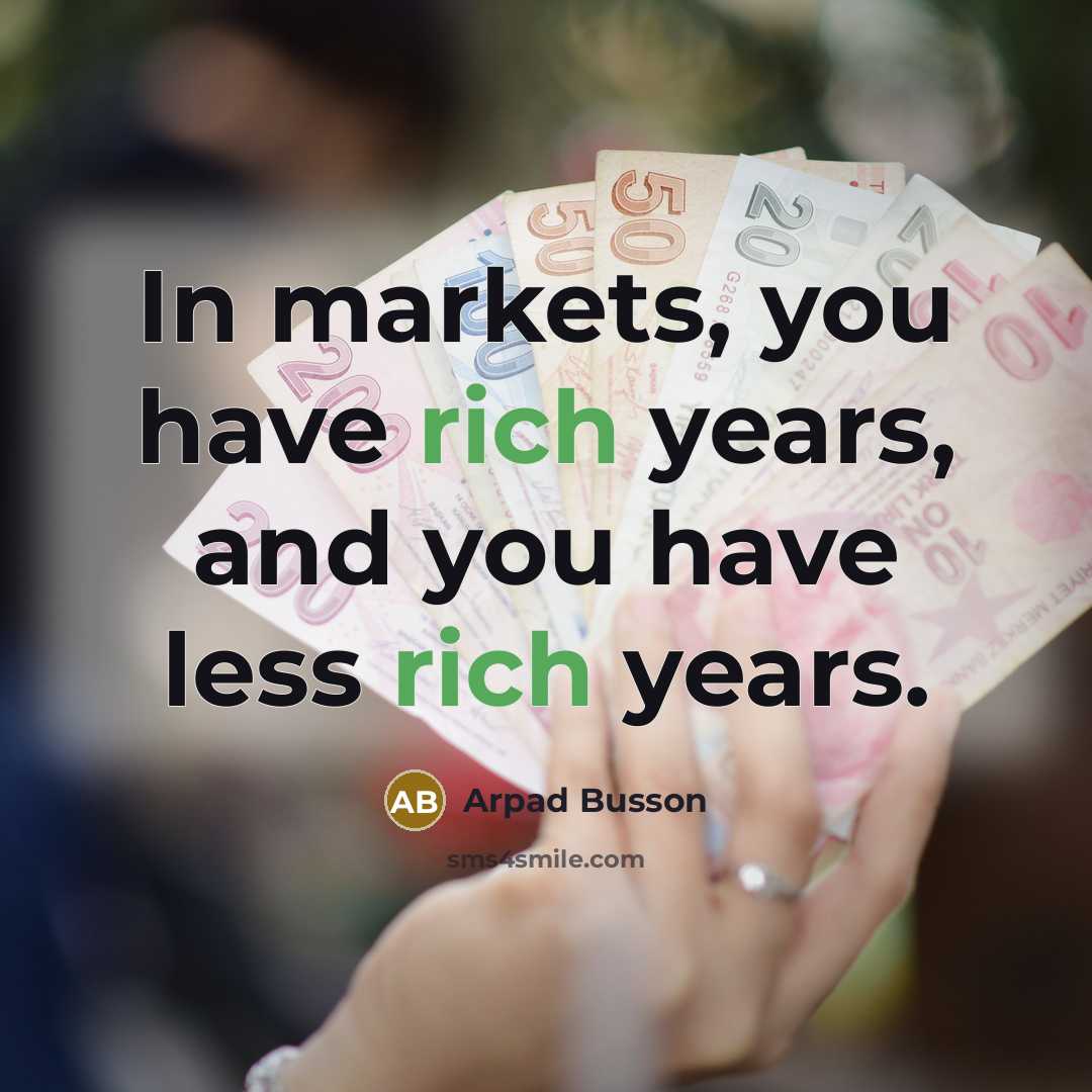 “In markets, you have rich years, and you have less…” quote by Arpad Busson