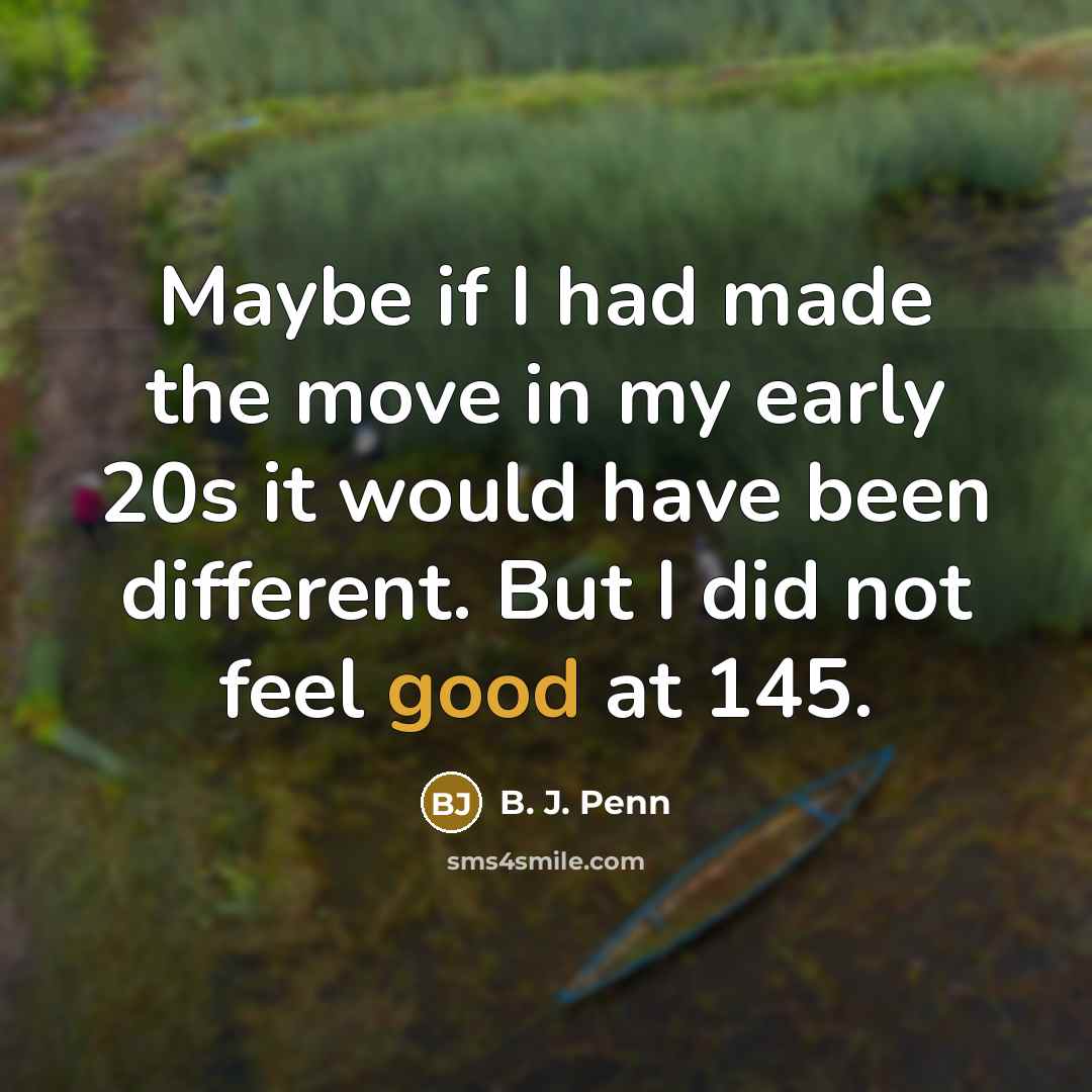 “Maybe if I had made the move in my early…” quote by B. J. Penn