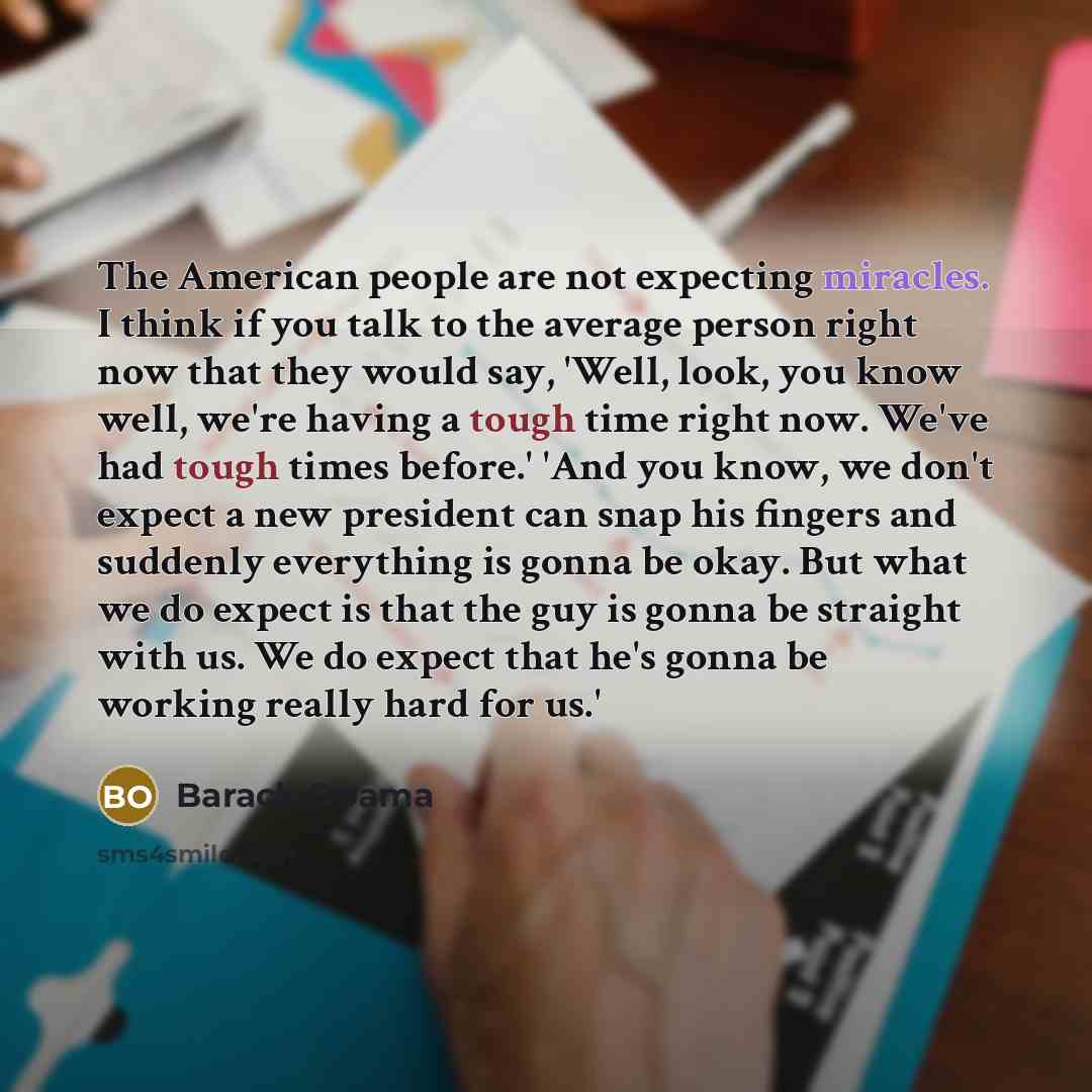 “The American people are not expecting miracles. I think if…” quote by Barack Obama