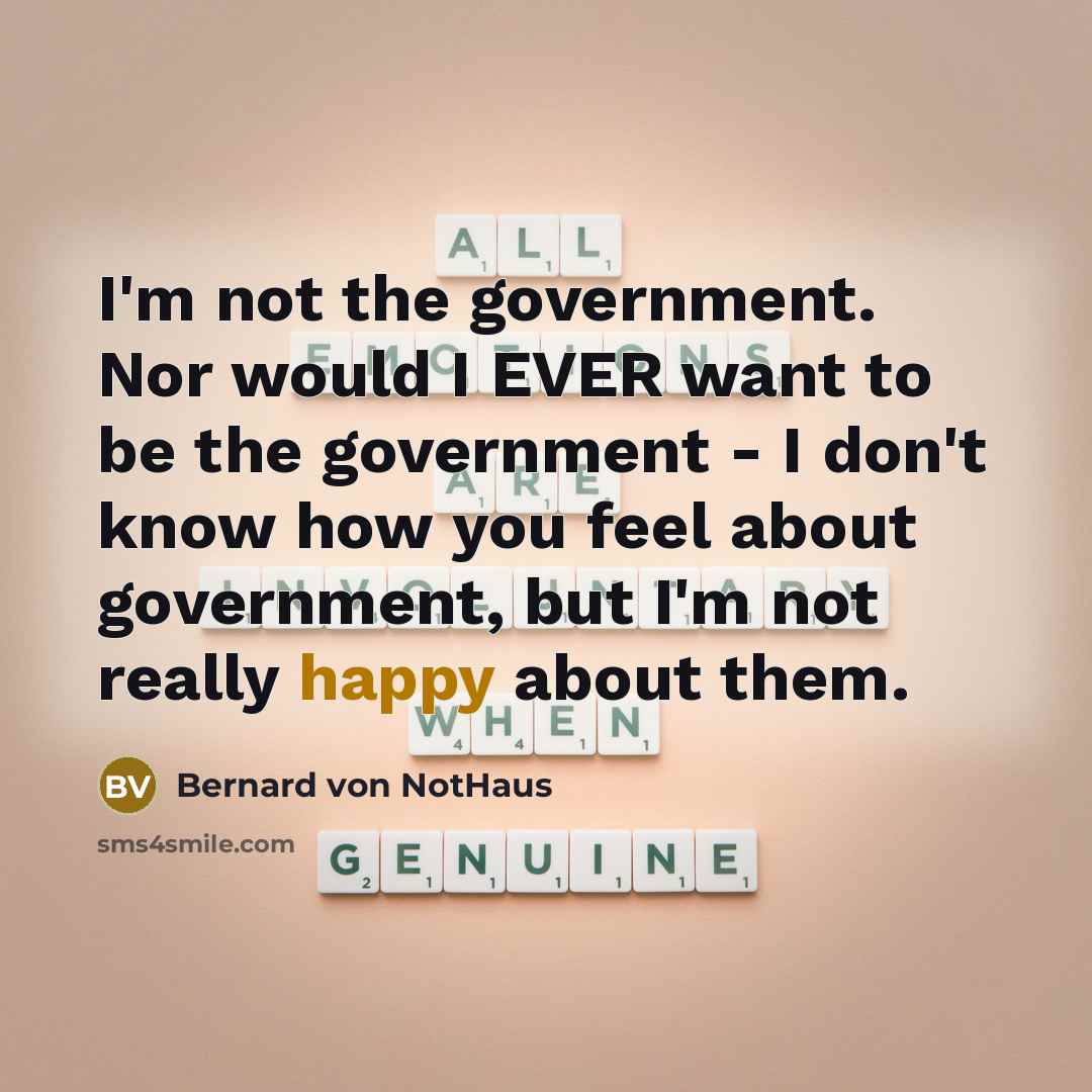 “I'm not the government. Nor would I EVER want to…” quote by Bernard von NotHaus