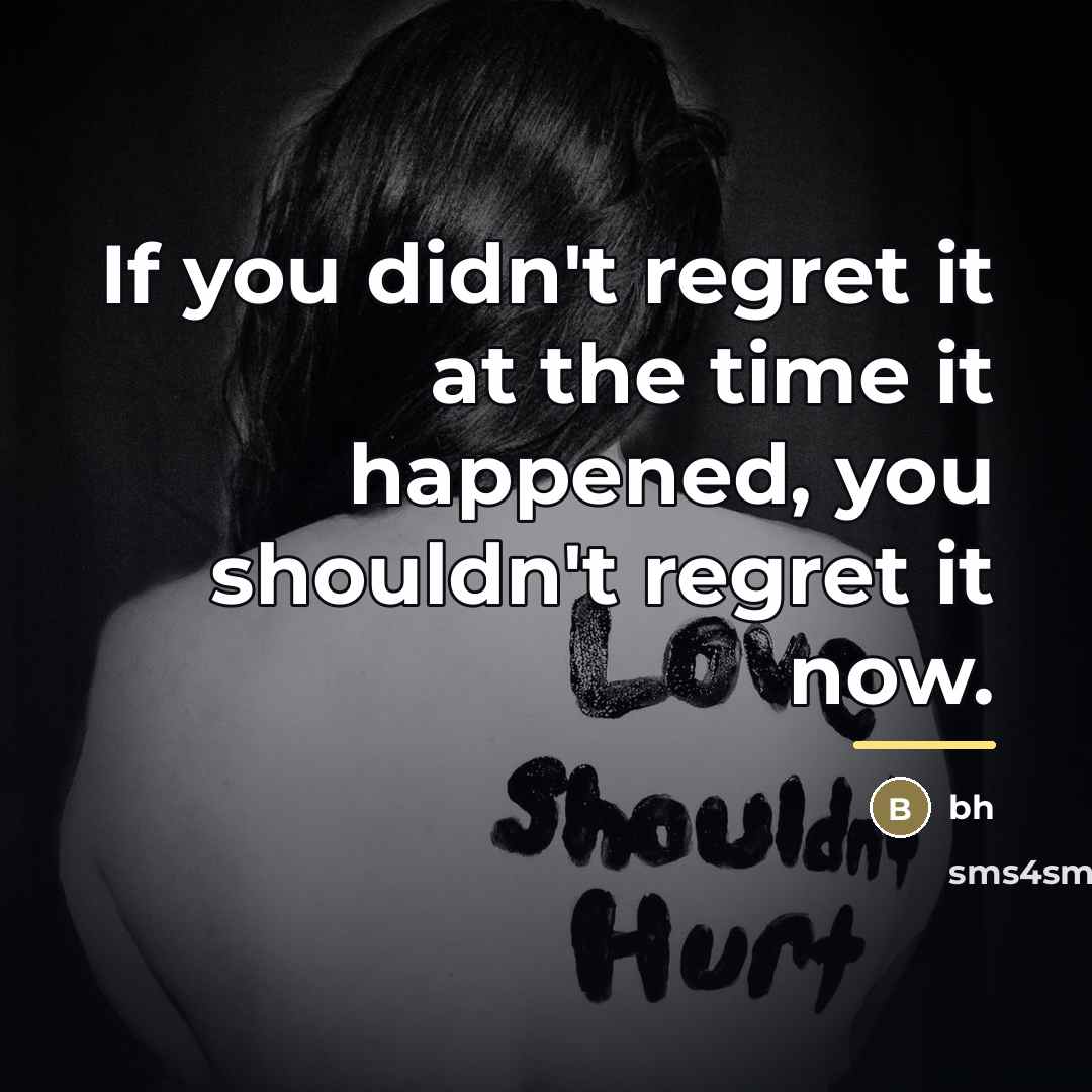 “If you didn't regret it at the time it happened,…” quote by Anonymous