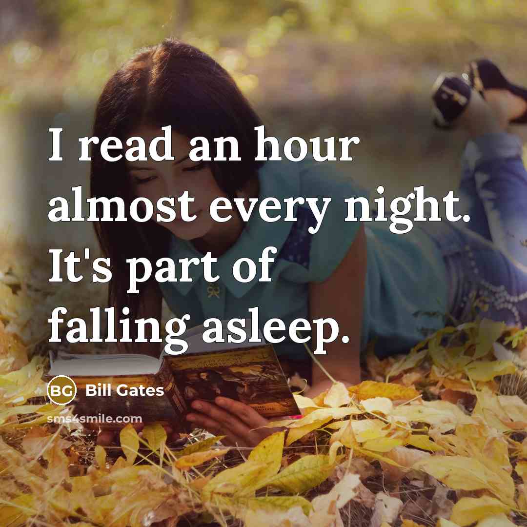 “I read an hour almost every night. It's part of falling asleep.” quote by Bill Gates