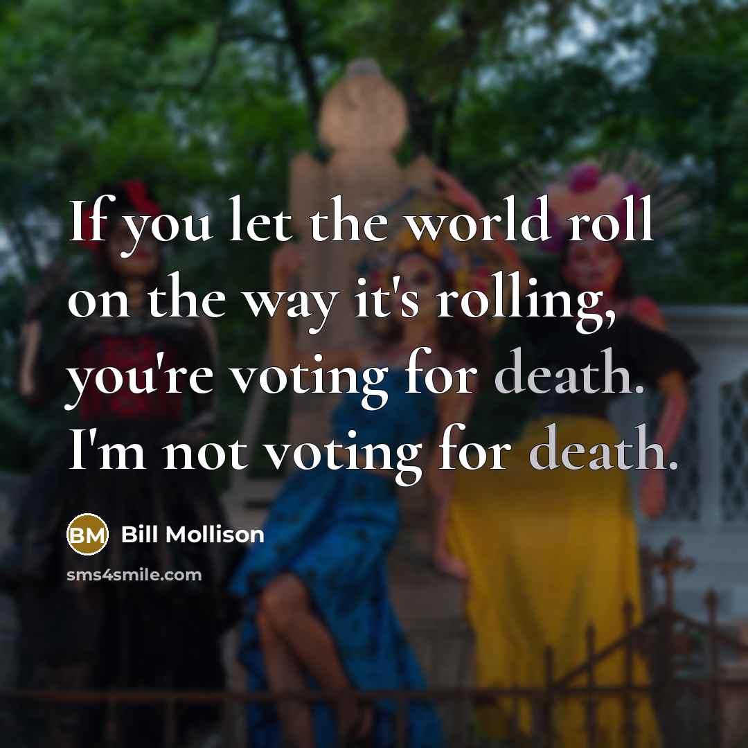 “If you let the world roll on the way it's…” quote by Bill Mollison