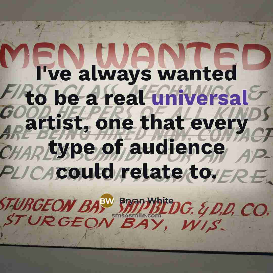 “I've always wanted to be a real universal artist, one…” quote by Bryan White
