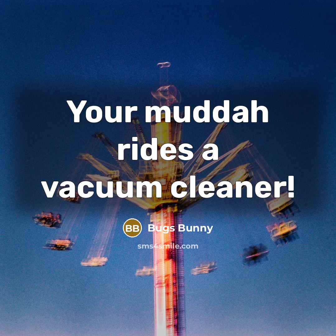 “Your muddah rides a vacuum cleaner!” quote by Bugs Bunny