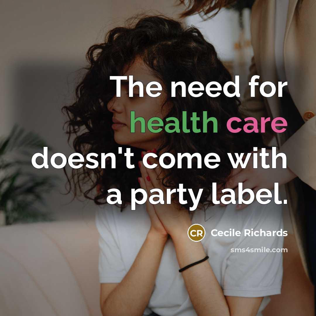 “The need for health care doesn't come with a party…” quote by Cecile Richards