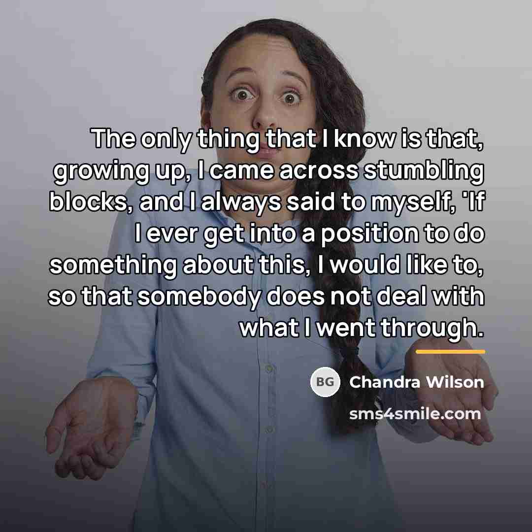 “The only thing that I know is that, growing up,…” quote by Chandra Wilson