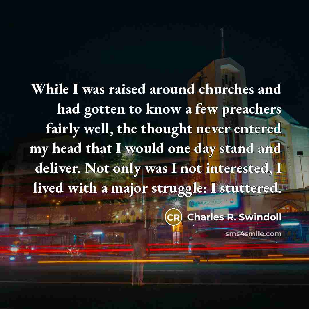 “While I was raised around churches and had gotten to…” quote by Charles R. Swindoll