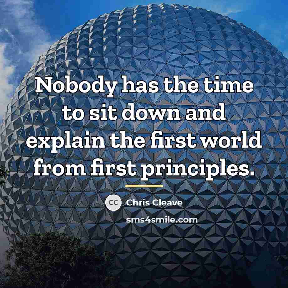 “Nobody has the time to sit down and explain the…” quote by Chris Cleave
