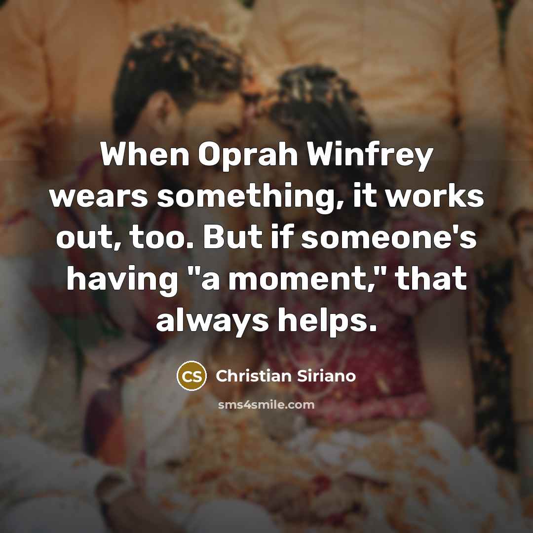 “When Oprah Winfrey wears something, it works out, too. But…” quote by Christian Siriano