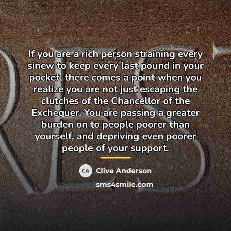 “If you are a rich person straining every sinew to…” quote by Clive Anderson
