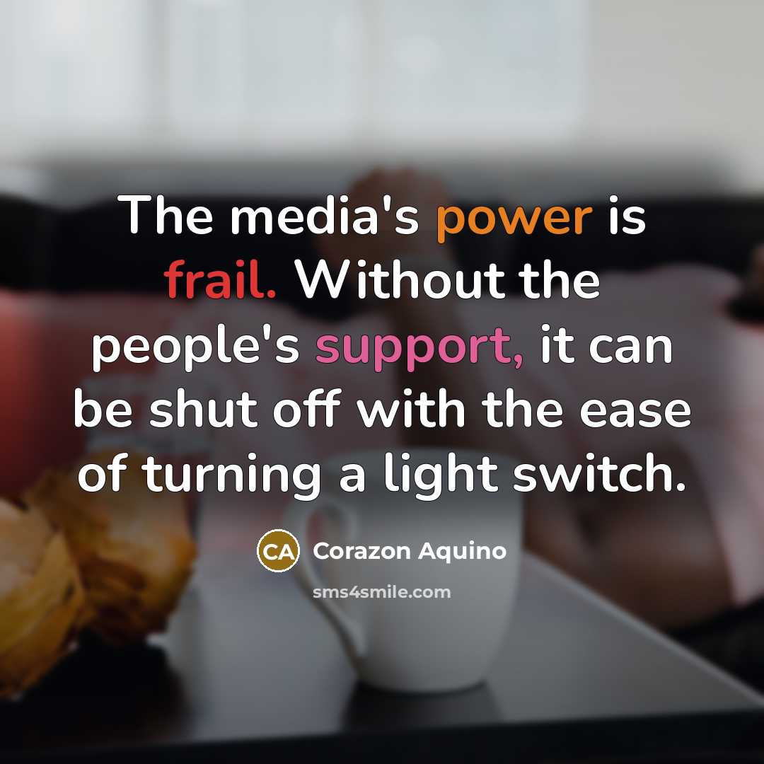 “The media's power is frail. Without the people's support, it…” quote by Corazon Aquino