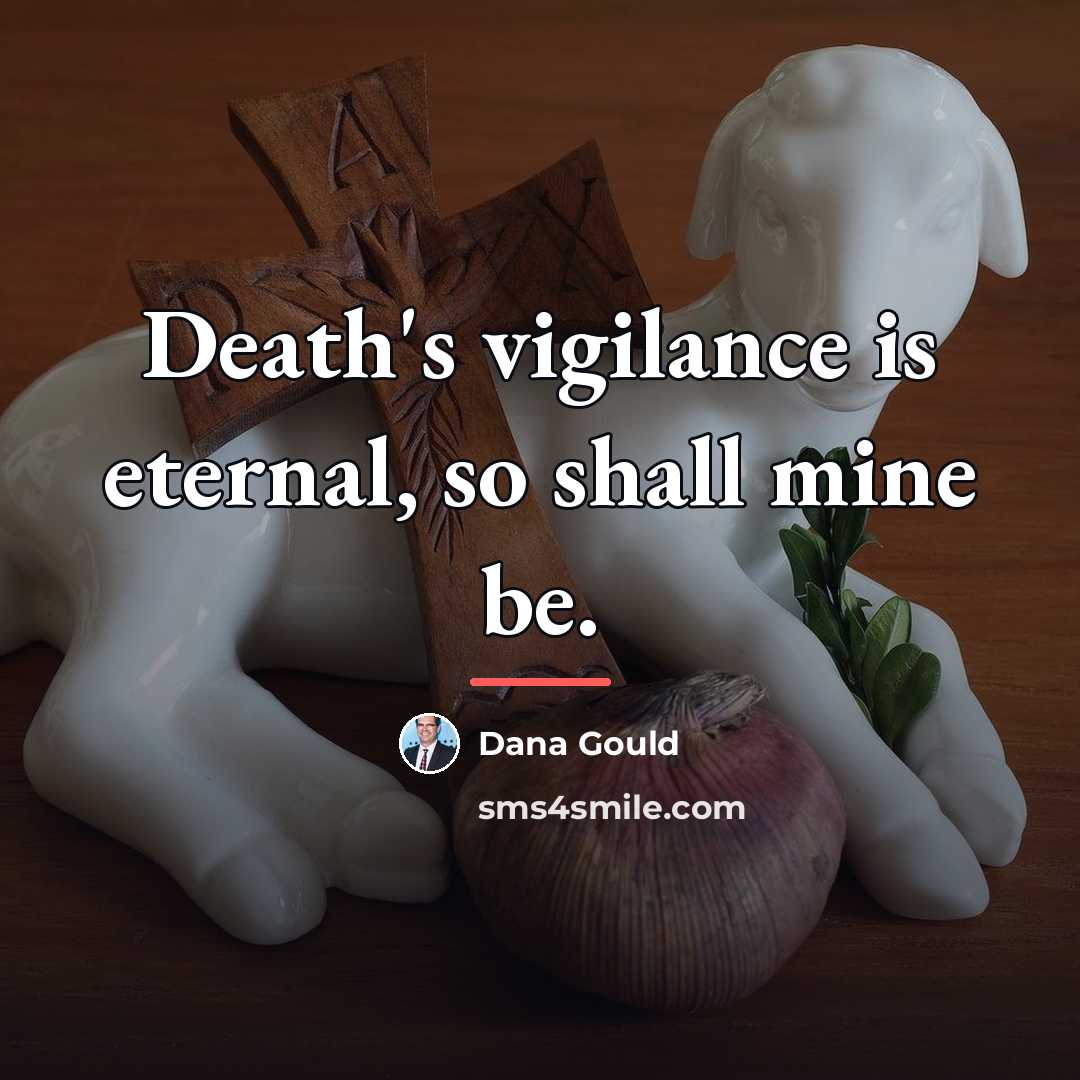 “Death's vigilance is eternal, so shall mine be.…” quote by Dana Gould