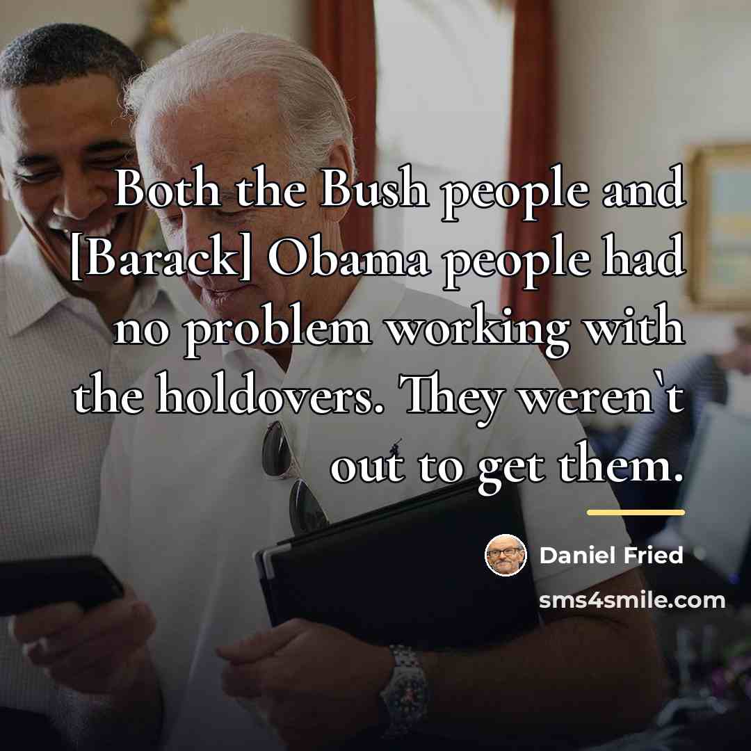 “Both the Bush people and [Barack] Obama people had no…” quote by Daniel Fried