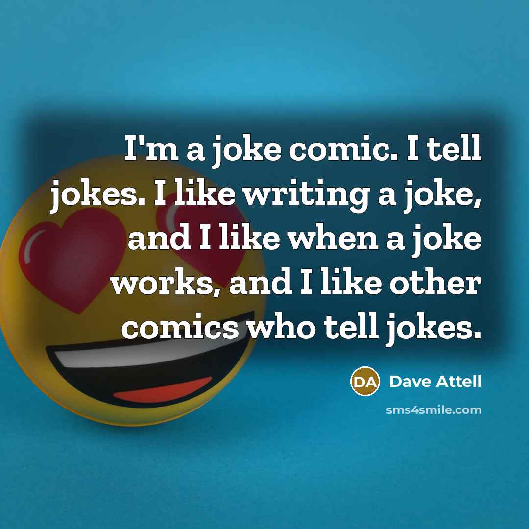 “I'm a joke comic. I tell jokes. I like writing…” quote by Dave Attell