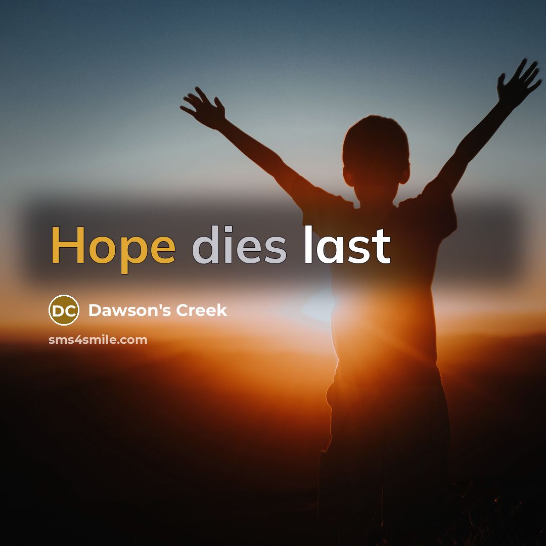 “Hope dies last” quote by Dawson's Creek