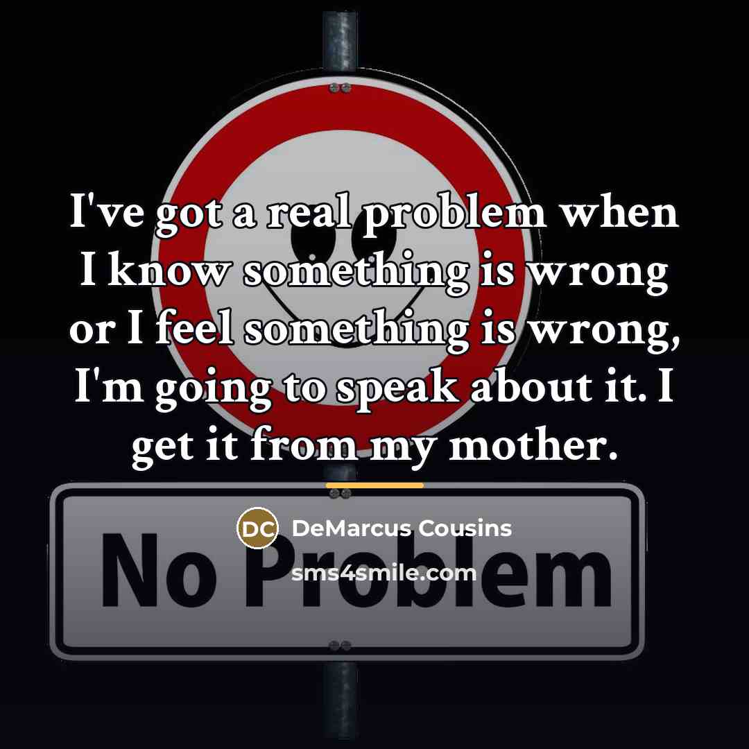 “I've got a real problem when I know something is…” quote by DeMarcus Cousins