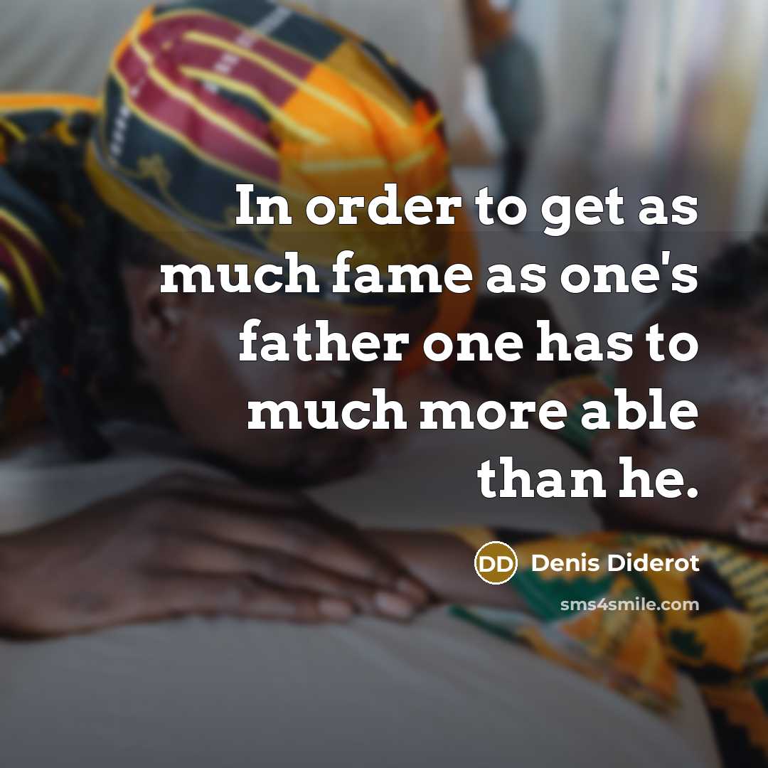 “In order to get as much fame as one's father…” quote by Denis Diderot