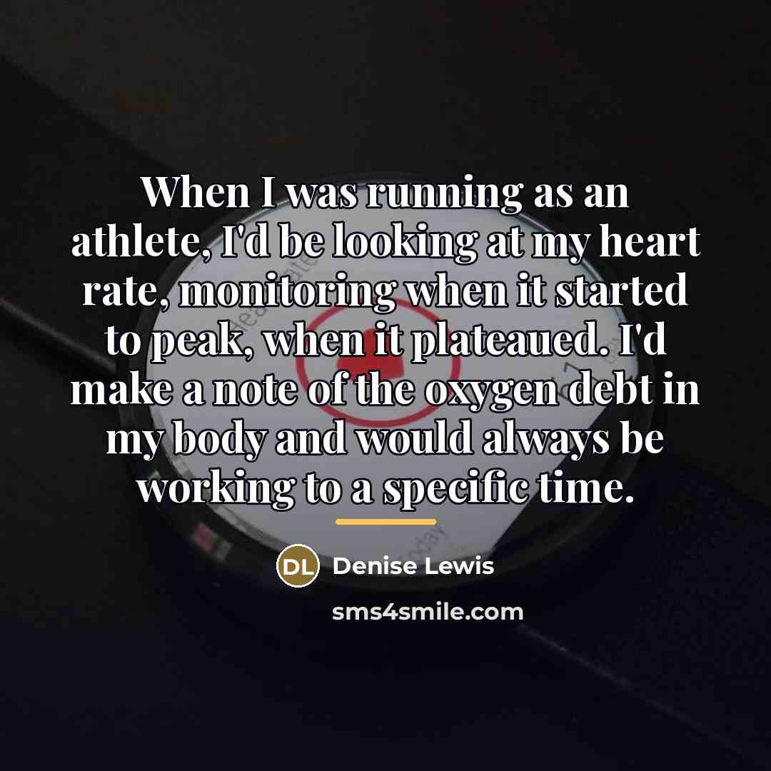 “When I was running as an athlete, I'd be looking…” quote by Denise Lewis