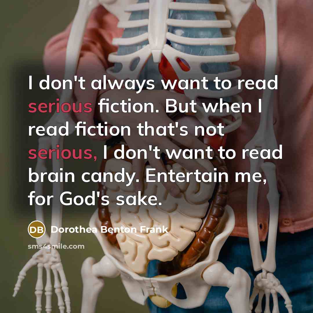 “I don't always want to read serious fiction. But when…” quote by Dorothea Benton Frank