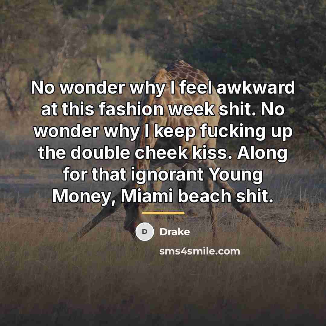 “No wonder why I feel awkward at this fashion week…” quote by Drake