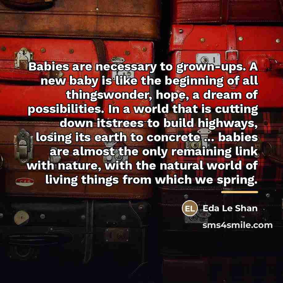 “Babies are necessary to grown-ups. A new baby is like…” quote by Eda Le Shan
